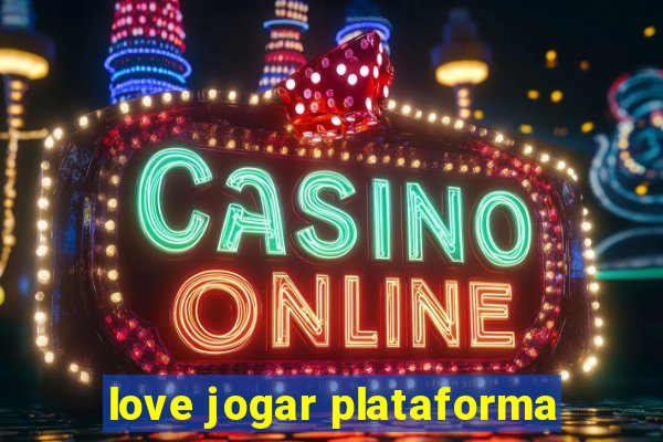 love jogar plataforma